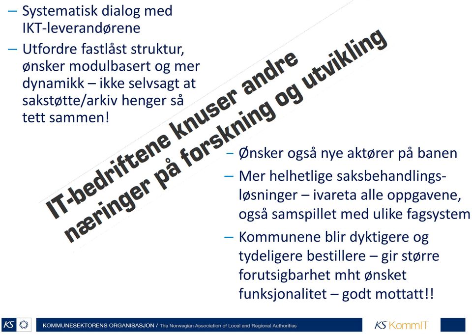 Ønsker også nye aktører på banen Mer helhetlige saksbehandlingsløsninger ivareta alle oppgavene, også