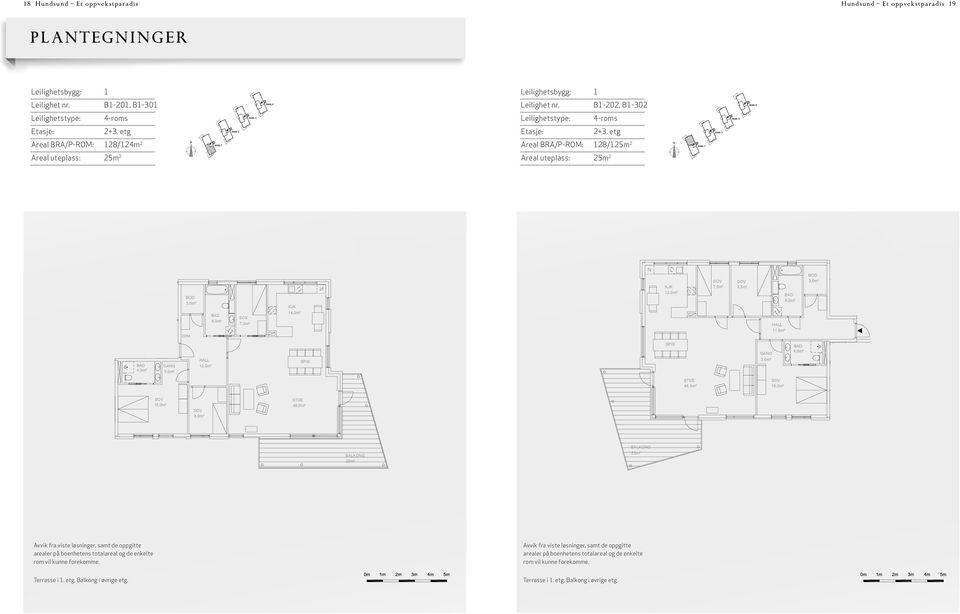 B1-202, B1-302 2+3. etg Areal BRA/P-ROM: 128/125m 2 Areal uteplass: 25m 2 IS 7,5m² 10,0m² Leil. nr.