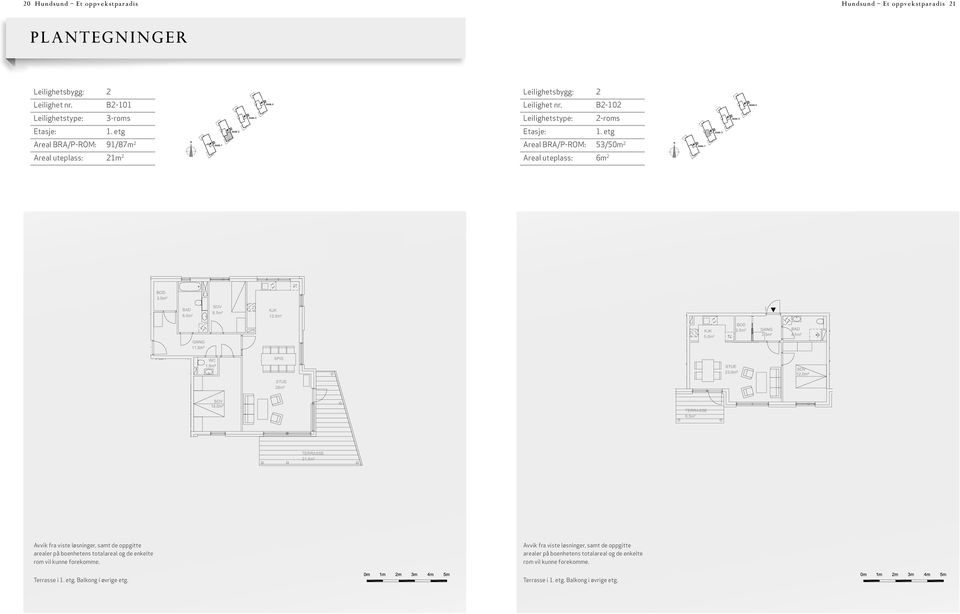 etg Areal BRA/P-ROM: 91/87m 2 Areal uteplass: 21m 2 Areal BRA/P-ROM: 53/50m 2 Areal uteplass: 6m 2 4,5m² 8,5m² WC 12,5m² 29m² 8,0m² 10,0m²