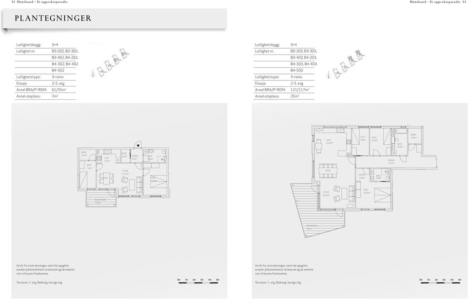 etg Areal BRA/P-ROM: 61/55m 2 Areal uteplass: 7m 2 2-5. etg Areal BRA/P-ROM: 121/117m 2 Areal uteplass: 25m 2 Leil. nr.