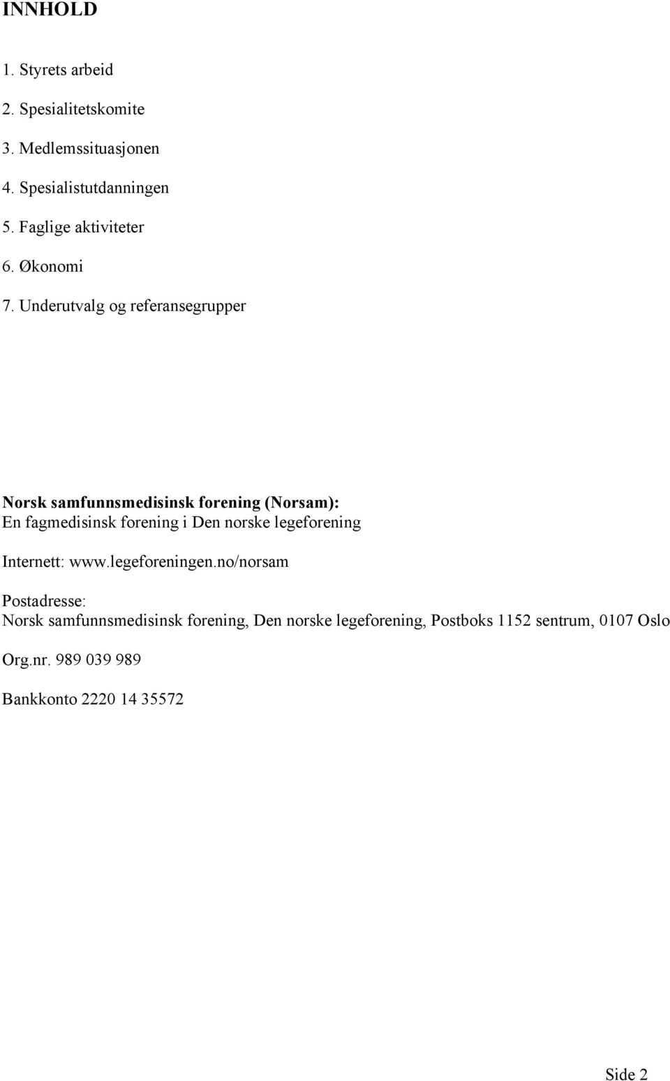 Underutvalg og referansegrupper Norsk samfunnsmedisinsk forening (Norsam): En fagmedisinsk forening i Den norske