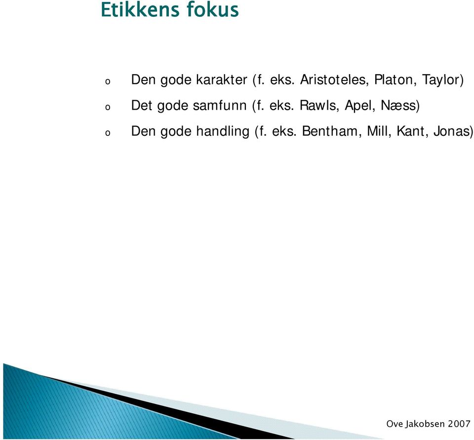 eks. Rawls, Apel, Næss) Den gode handling (f.