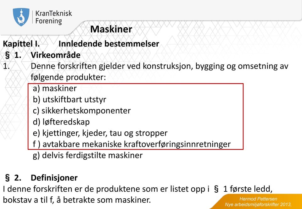 utstyr c) sikkerhetskomponenter d) løfteredskap e) kjettinger, kjeder, tau og stropper f ) avtakbare mekaniske