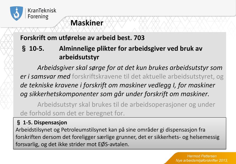 de tekniske kravene i forskrift om maskiner vedlegg I, for maskiner og sikkerhetskomponenter som går under forskrift om maskiner.