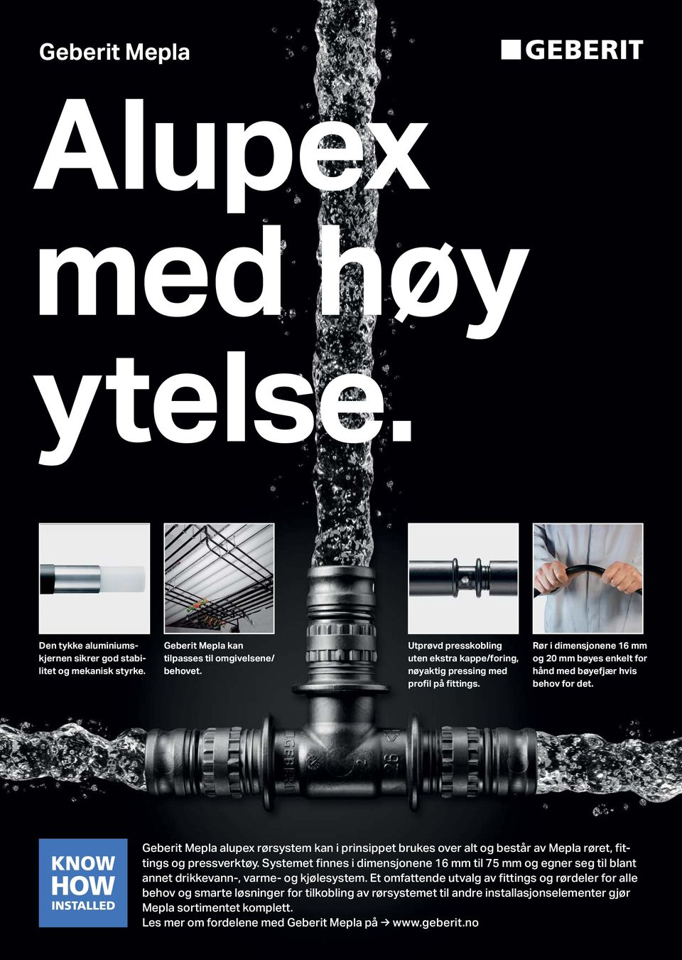 Geberit Mepla alupex rørsystem kan i prinsippet brukes over alt og består av Mepla røret, fittings og pressverktøy.