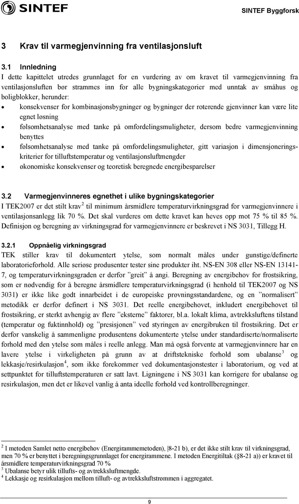 boligblokker, herunder: konsekvenser for kombinasjonsbygninger og bygninger der roterende gjenvinner kan være lite egnet løsning følsomhetsanalyse med tanke på omfordelingsmuligheter, dersom bedre