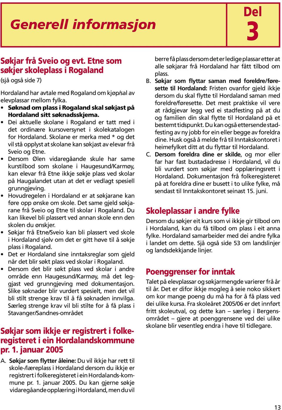 Skolane er merka med * og det vil stå opplyst at skolane kan søkjast av elevar frå Sveio og Etne.