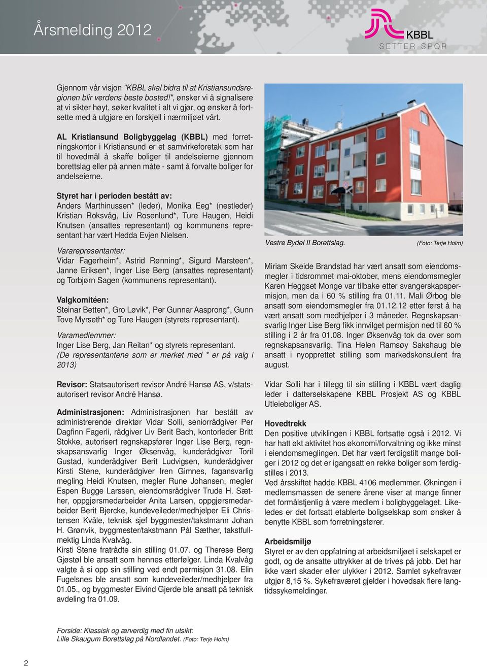 AL Kristiansund Boligbyggelag (KBBL) med forretningskontor i Kristiansund er et samvirkeforetak som har til hovedmål å skaffe boliger til andelseierne gjennom borettslag eller på annen måte - samt å