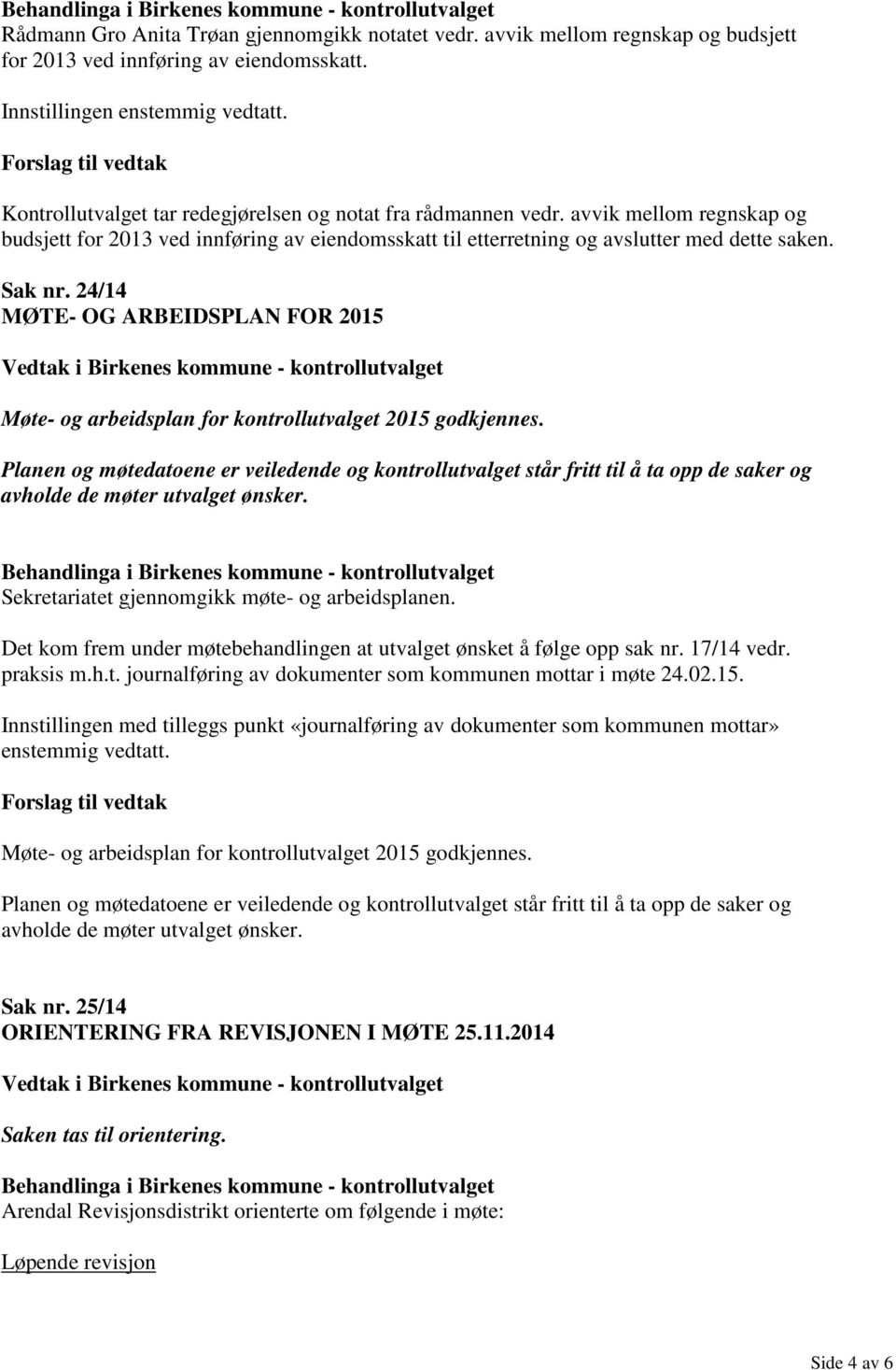 24/14 MØTE- OG ARBEIDSPLAN FOR 2015 Møte- og arbeidsplan for kontrollutvalget 2015 godkjennes.