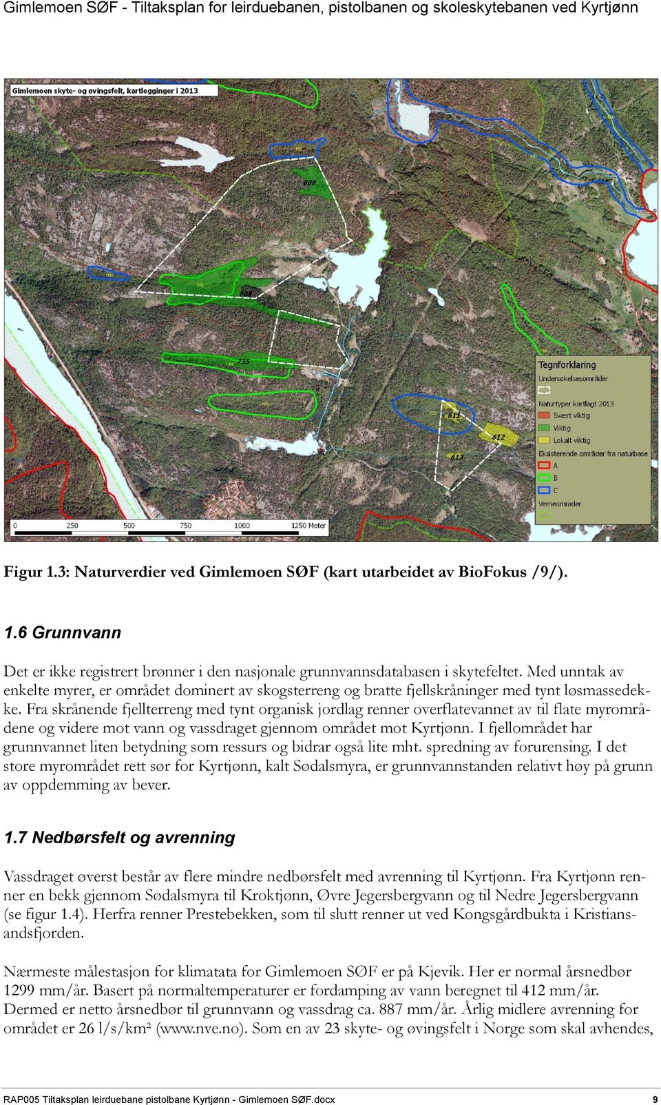 Fra skrånende fjellterreng med tynt organisk jordlag renner overflatevannet av til flate myrområdene og videre mot vann og vassdraget gjennom området mot Kyrtjønn.