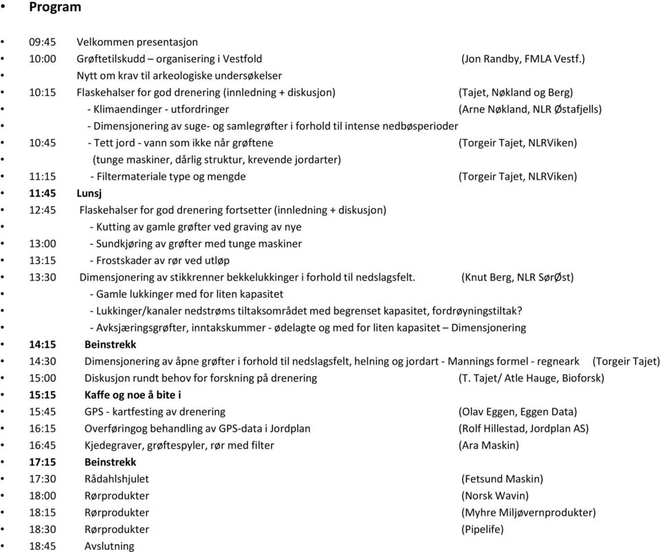 Dimensjonering av suge- og samlegrøfter i forhold til intense nedbøsperioder 10:45 - Tett jord - vann som ikke når grøftene (Torgeir Tajet, NLRViken) (tunge maskiner, dårlig struktur, krevende