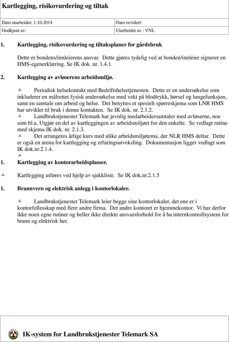 Kartlegging av avløserens arbeidsmiljø. Periodisk helsekontakt med Bedriftshelsetjenesten.