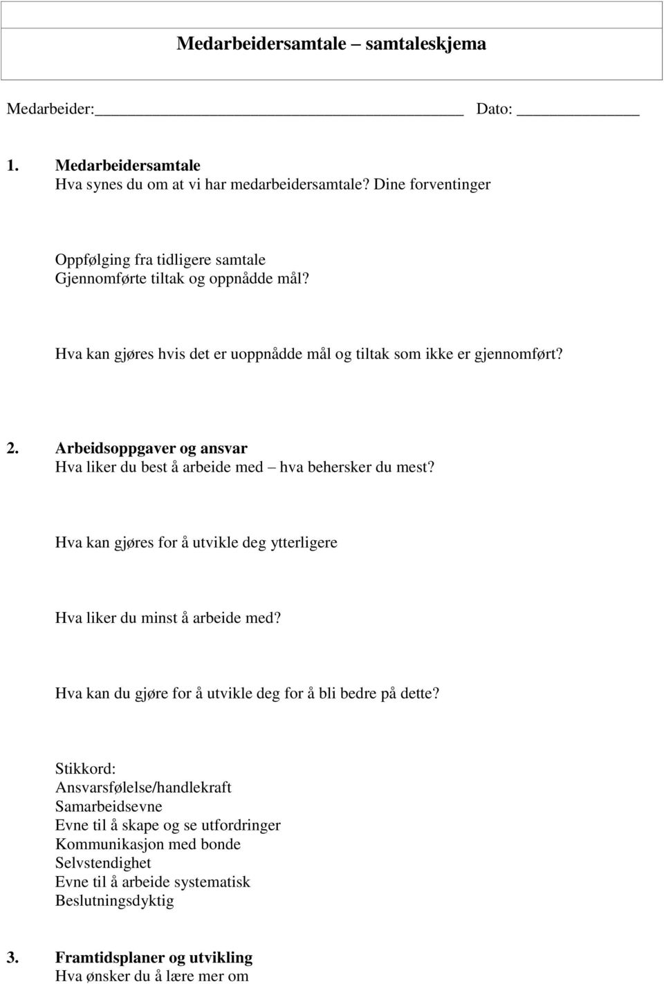 Arbeidsoppgaver og ansvar Hva liker du best å arbeide med hva behersker du mest? Hva kan gjøres for å utvikle deg ytterligere Hva liker du minst å arbeide med?