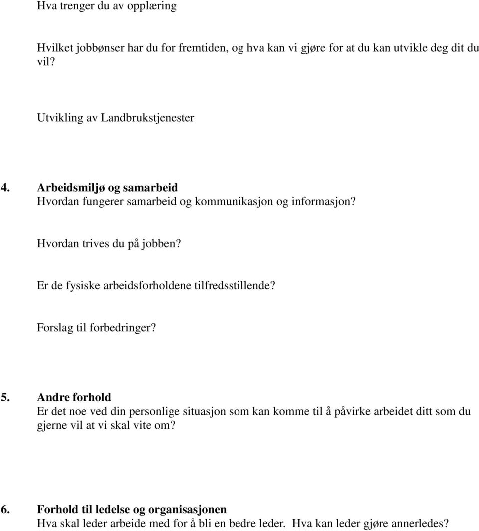 Er de fysiske arbeidsforholdene tilfredsstillende? Forslag til forbedringer? 5.