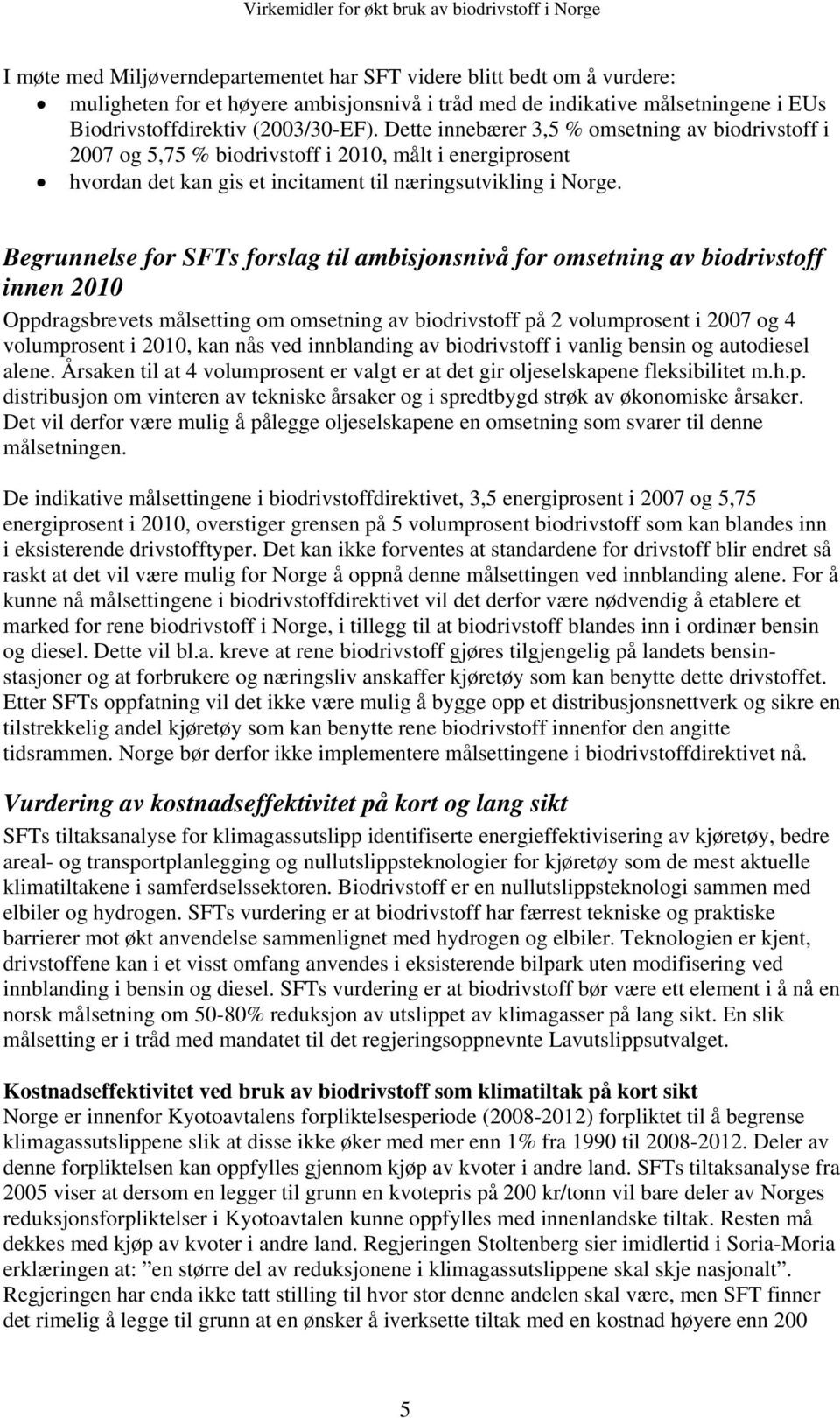 Begrunnelse for SFTs forslag til ambisjonsnivå for omsetning av biodrivstoff innen 2010 Oppdragsbrevets målsetting om omsetning av biodrivstoff på 2 volumprosent i 2007 og 4 volumprosent i 2010, kan