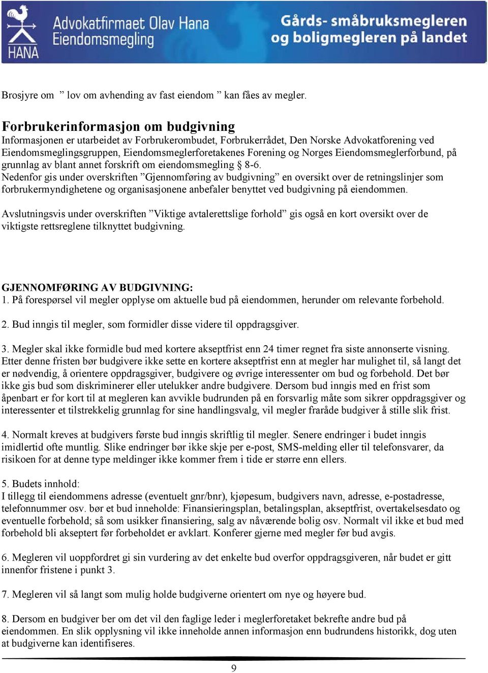 Norges Eiendomsmeglerforbund, på grunnlag av blant annet forskrift om eiendomsmegling 8-6.