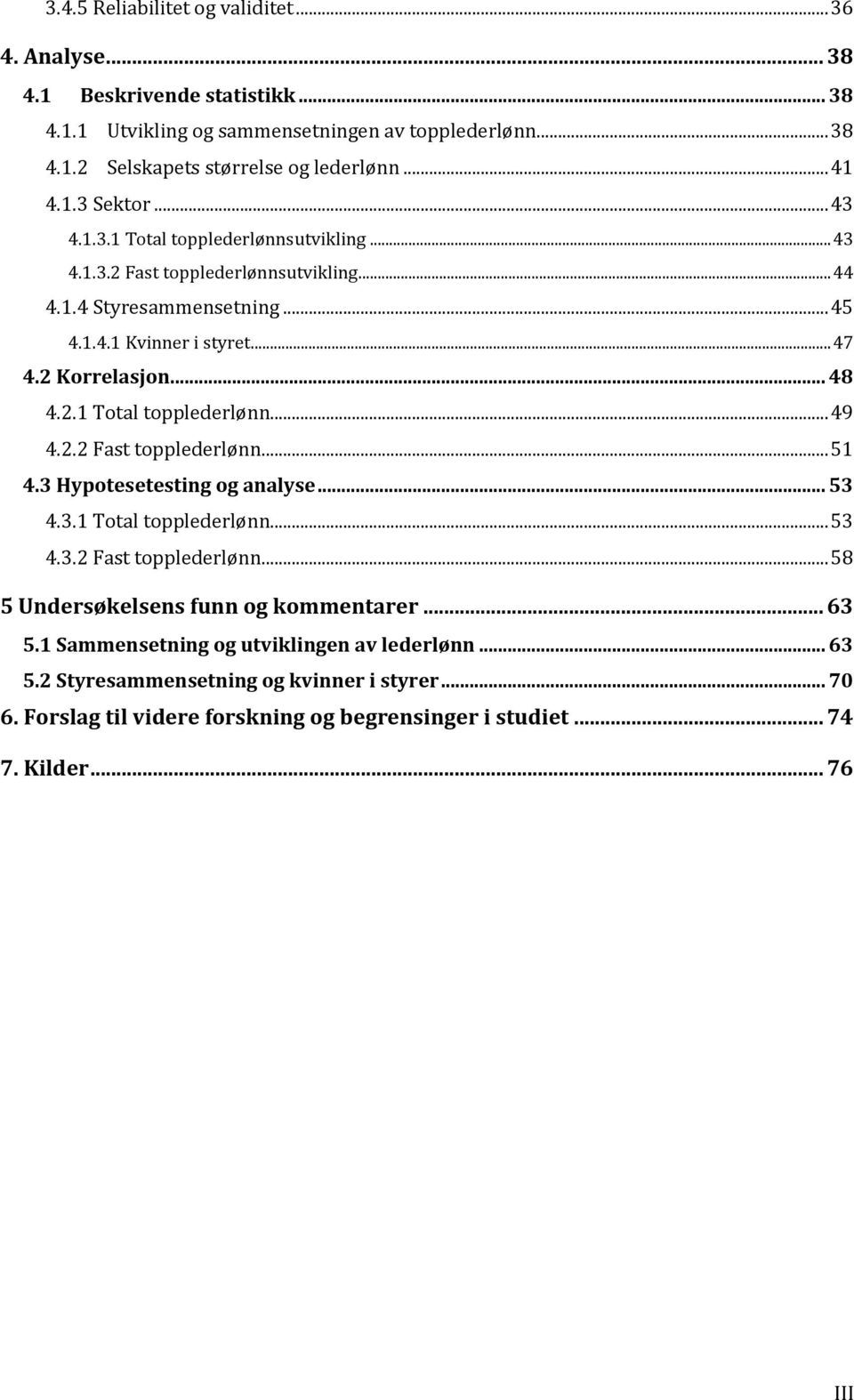 2.2 Fast topplederlønn... 51 4.3 Hypotesetesting og analyse... 53 4.3.1 Total topplederlønn... 53 4.3.2 Fast topplederlønn... 58 5 Undersøkelsens funn og kommentarer... 63 5.