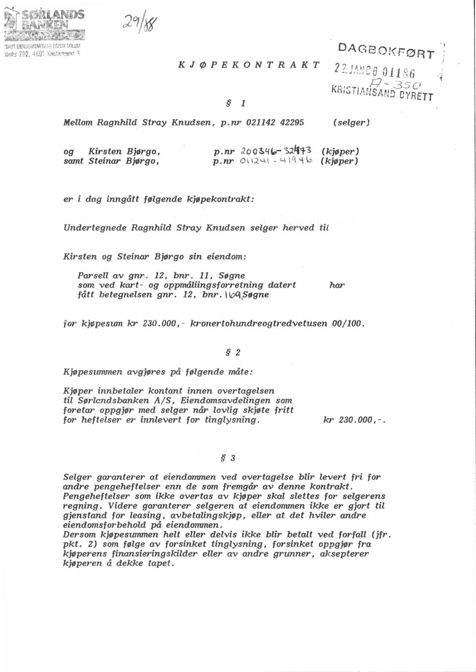 11, Søgne som ved kart- og opprnaiingsforretning datert har fått betegnelsen gnr.. 12, bnr.. IiacjiSøgne for kjøpesum kr 23.,- kronertohundreogtredvetusen /1.