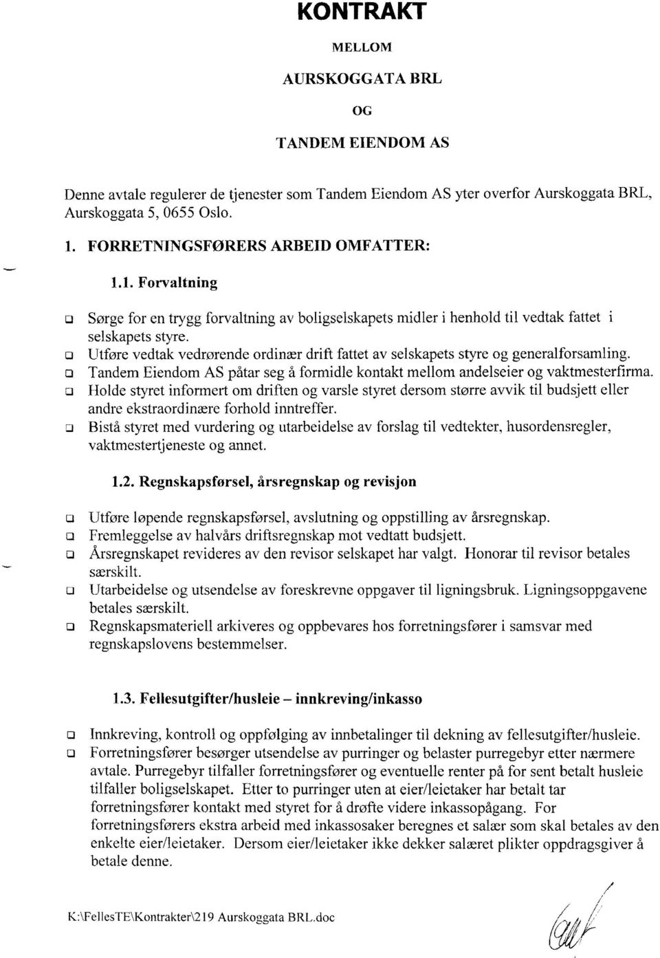 Tandem Eiendm AS påtar seg å frmidle kntakt mellm andelseier g vaktmesterfirma.