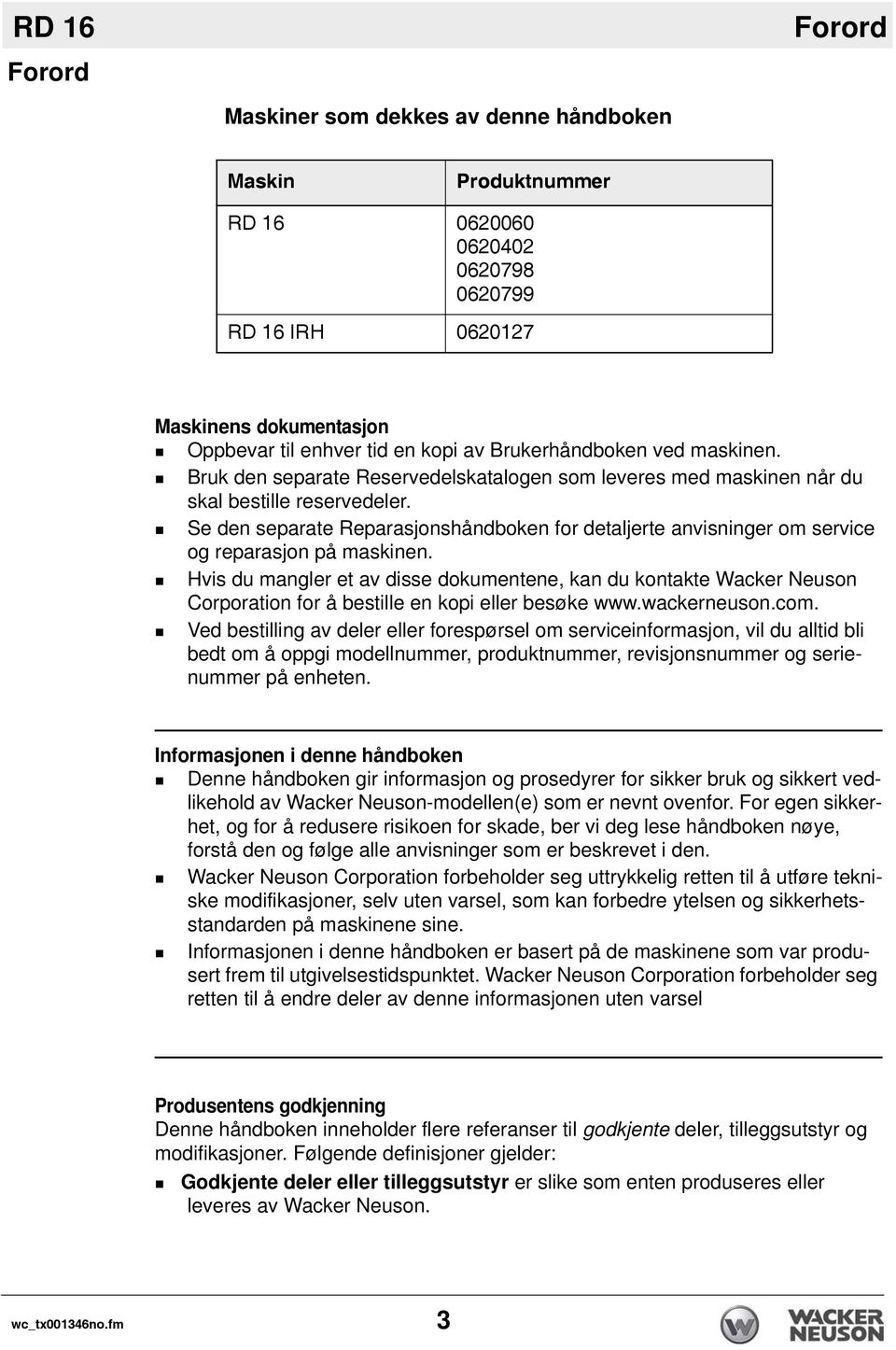 Se den separate Reparasjonshåndboken for detaljerte anvisninger om service og reparasjon på maskinen.