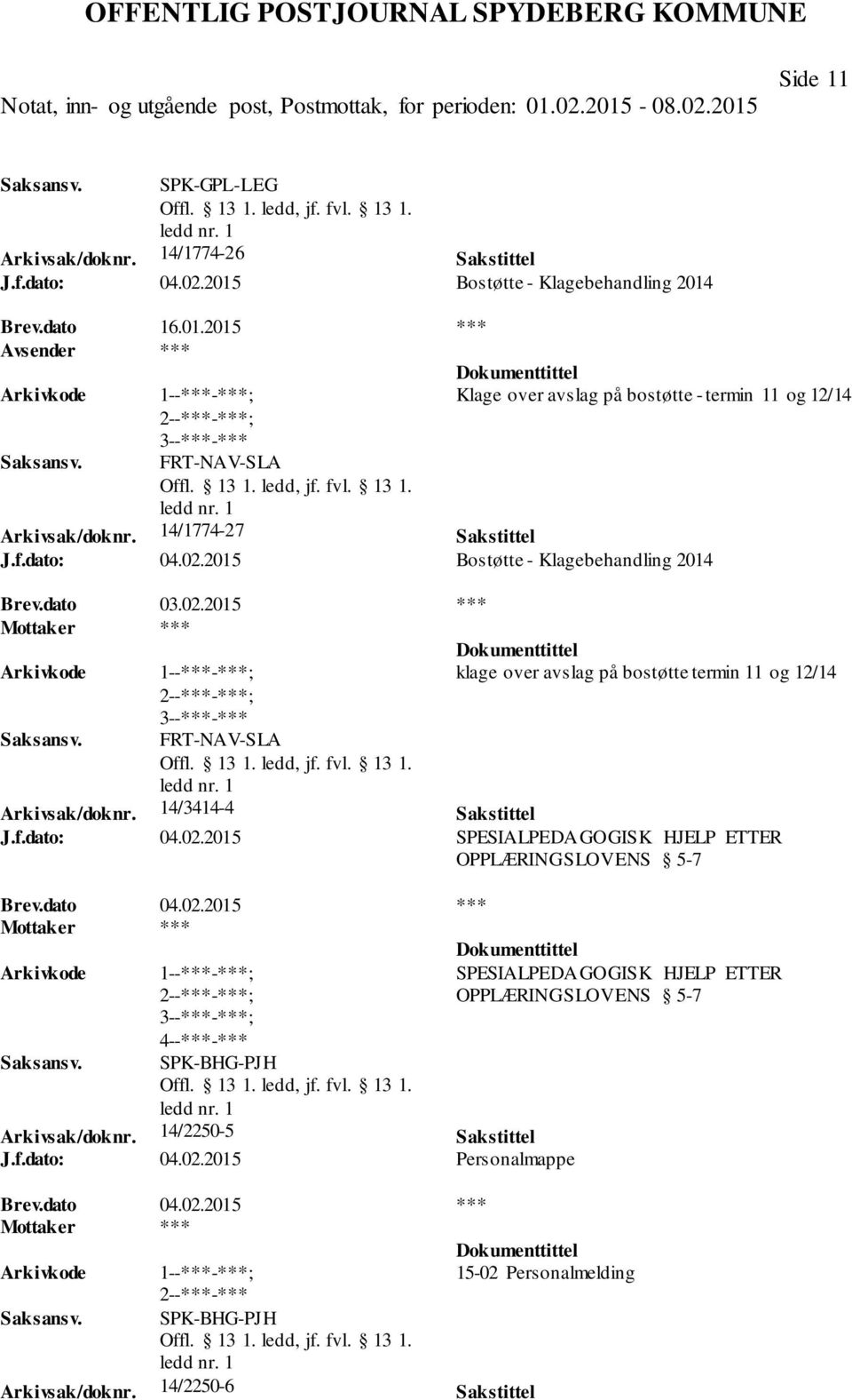 dato 04.02.2015 *** ; 3--***-***; 4--***-*** SPK-BHG-PJH Arkivsak/doknr. 14/2250-5 Sakstittel J.f.dato: 04.02.2015 Personalmappe SPESIALPEDAGOGISK HJELP ETTER OPPLÆRINGSLOVENS 5-7 Brev.