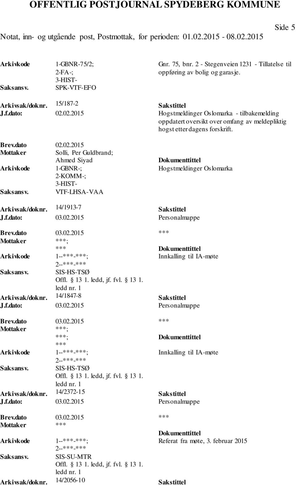 14/1913-7 Sakstittel J.f.dato: 03.02.2015 Personalmappe ; *** Innkalling til IA-møte SIS-HS-TSØ Arkivsak/doknr. 14/1847-8 Sakstittel J.f.dato: 03.02.2015 Personalmappe ; ***; *** Innkalling til IA-møte SIS-HS-TSØ Arkivsak/doknr.