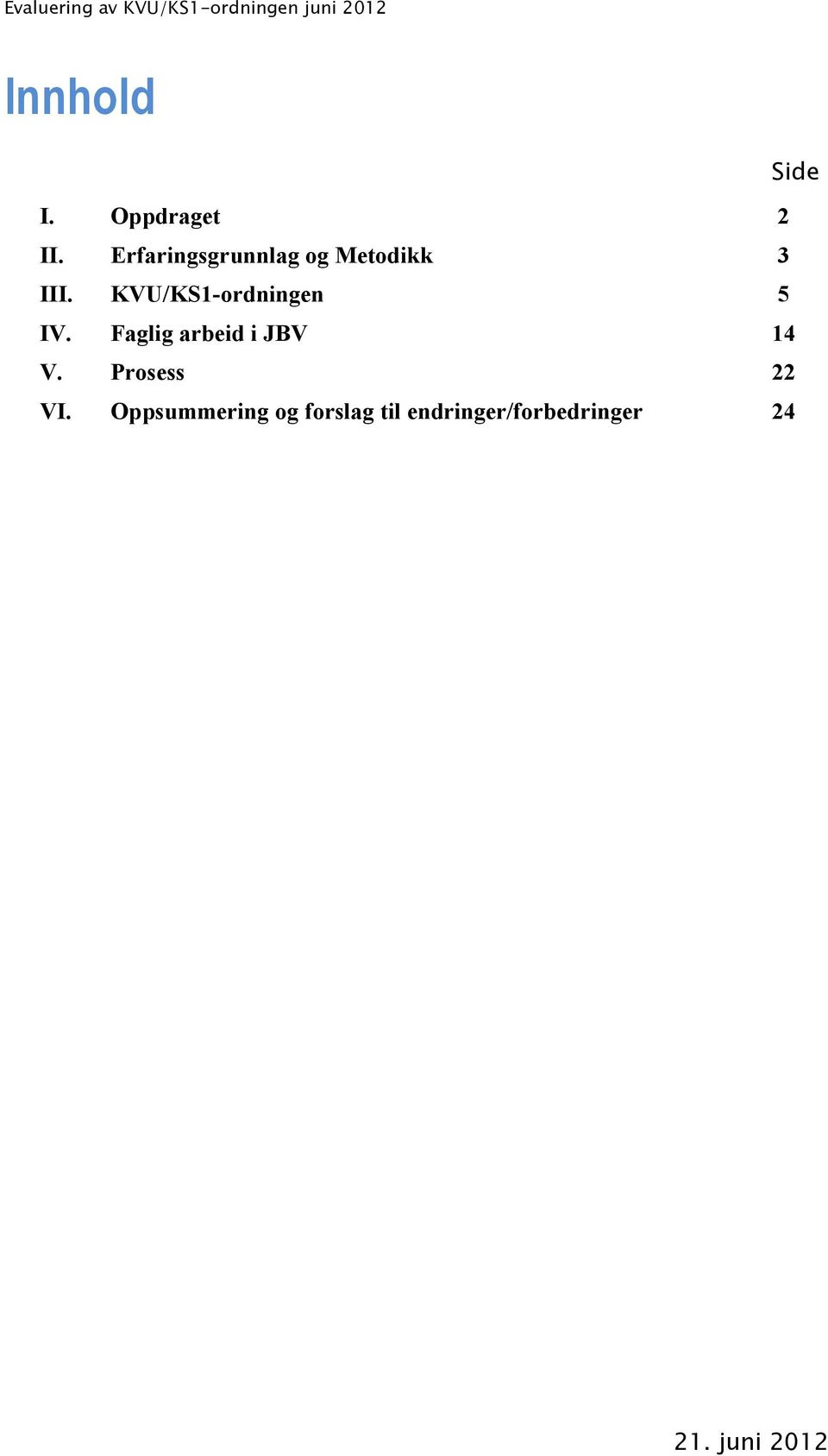 KVU/KS1-ordningen 5 IV. Faglig arbeid i JBV 14 V.