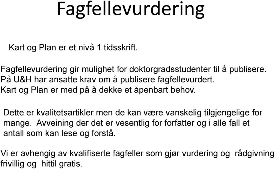 På U&H har ansatte krav om å publisere fagfellevurdert. Kart og Plan er med på å dekke et åpenbart behov.