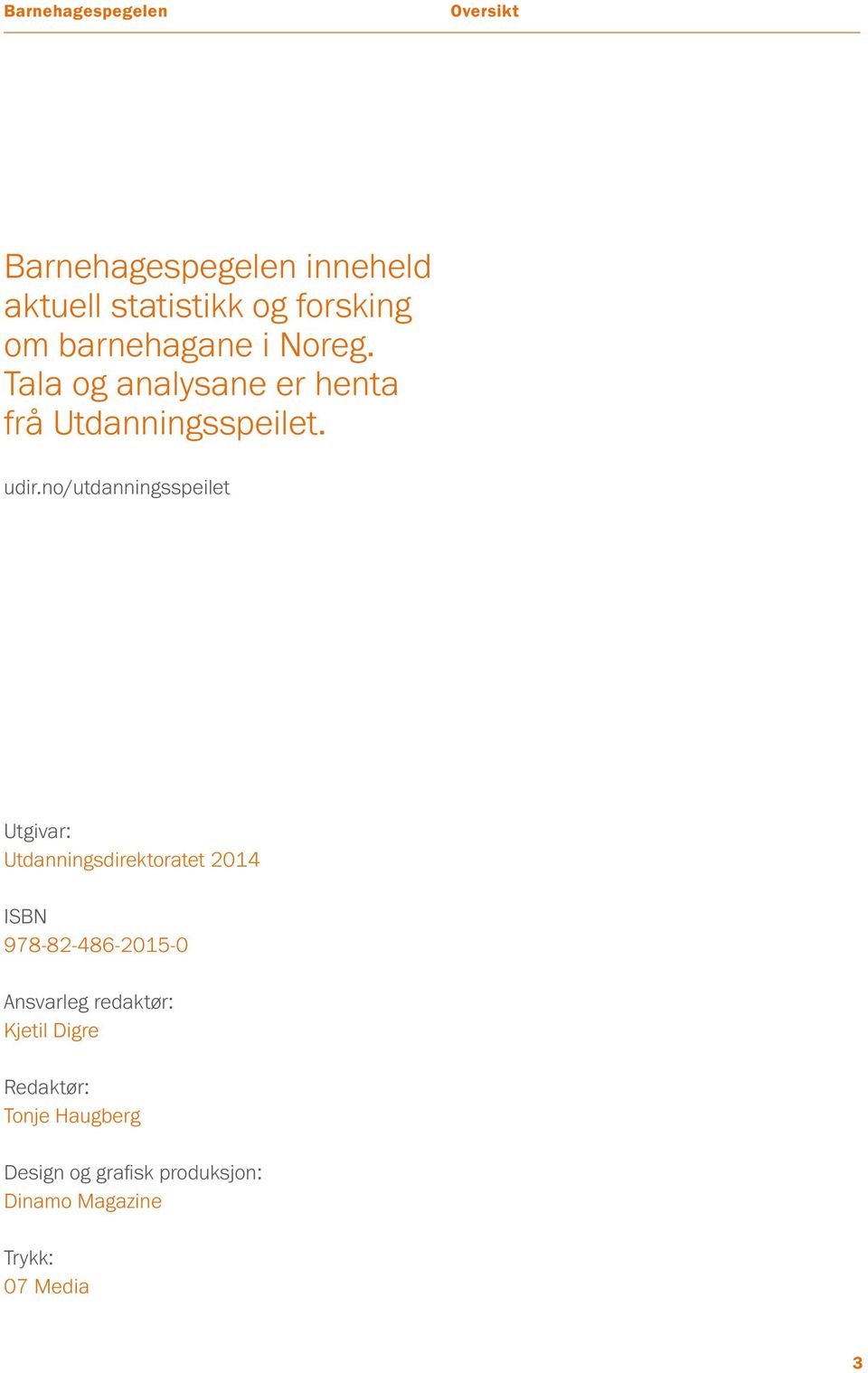 no/utdanningsspeilet Utgivar: Utdanningsdirektoratet 2014 ISBN 978-82-486-2015-0