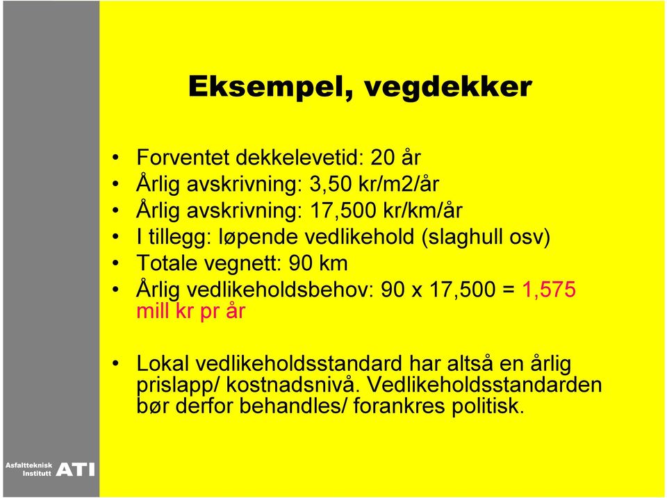 km Årlig vedlikeholdsbehov: 90 x 17,500 = 1,575 mill kr pr år Lokal vedlikeholdsstandard har