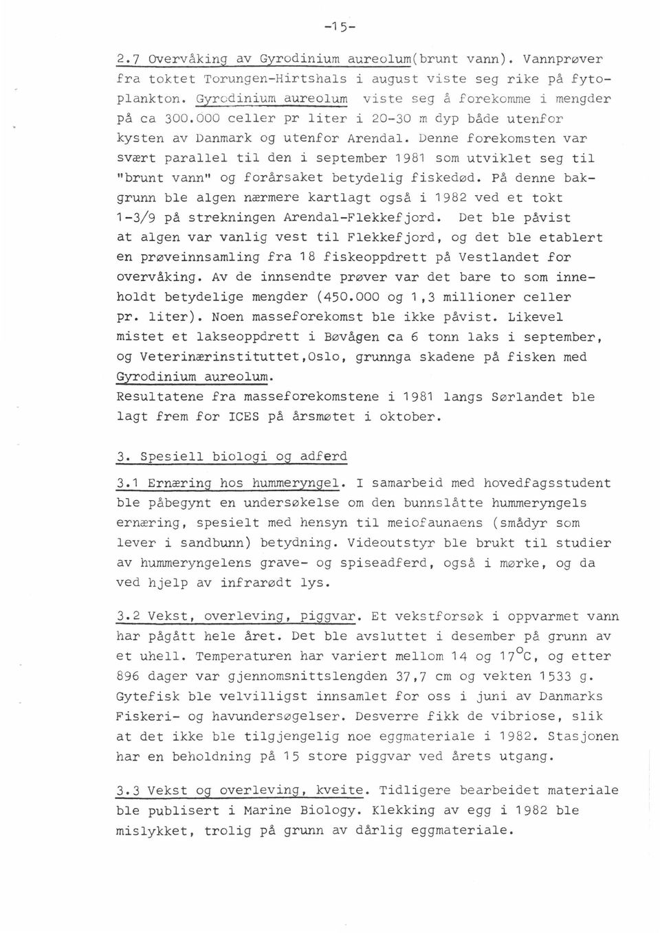 Denne forekomsten var svært parallel til den i september 1981 som utviklet seg til "brunt vann" og forårsaket betydelig fiskedød.