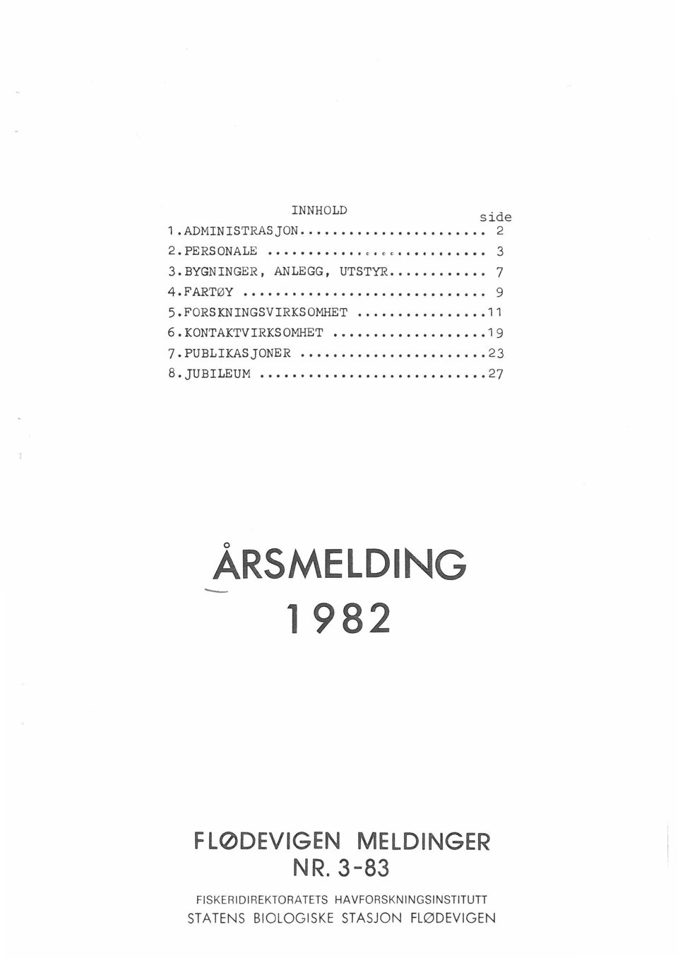 KONTAKTVIRKSOMHET.. 1 9 7. PUBLIKASJONER. 23 8.