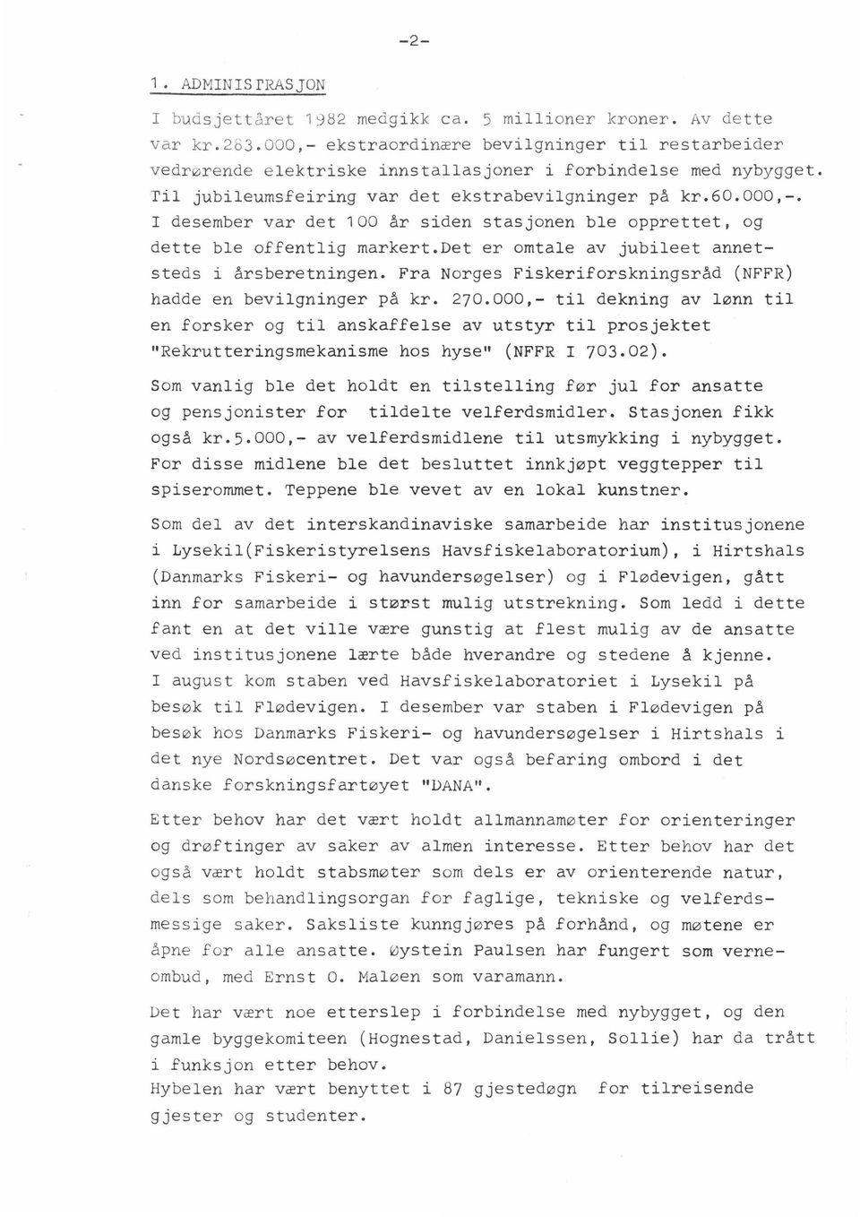 det er omtale av jubileet annetsteds i årsberetningen. Fra Norges Fiskeriforskningsråd (NFFR) hadde en bevilgninger på kr. 270.