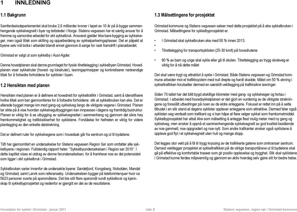 Ansvaret gjelder ikke bare bygging av sykkelveger, men også tiltak som skilting og opparbeideing av sykkelparkeringsplasser.