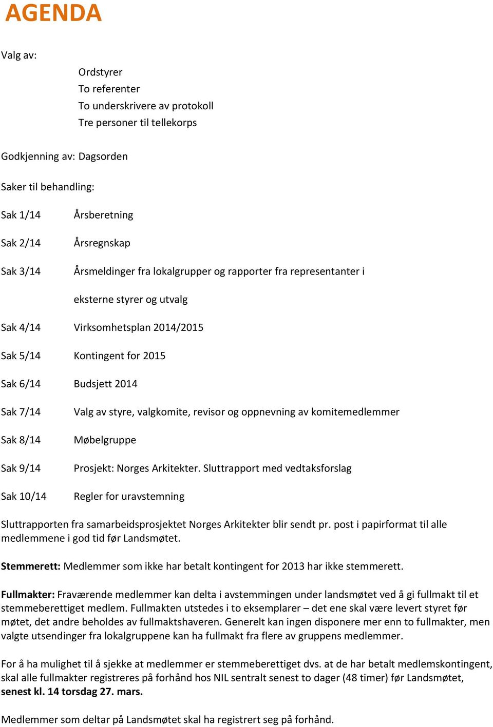 9/14 Sak 10/14 Valg av styre, valgkomite, revisor og oppnevning av komitemedlemmer Møbelgruppe Prosjekt: Norges Arkitekter.