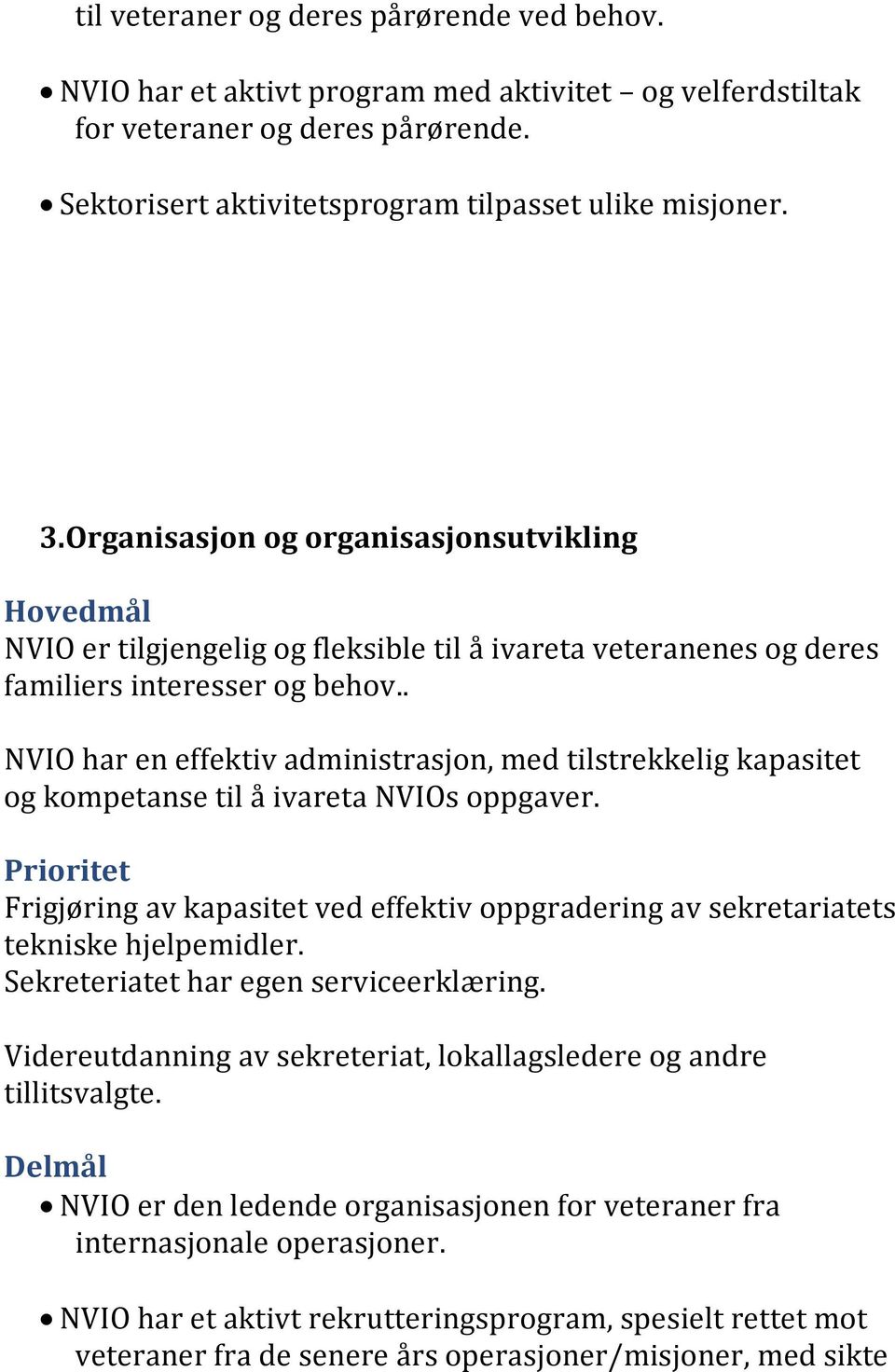 . NVIO har en effektiv administrasjon, med tilstrekkelig kapasitet og kompetanse til å ivareta NVIOs oppgaver.