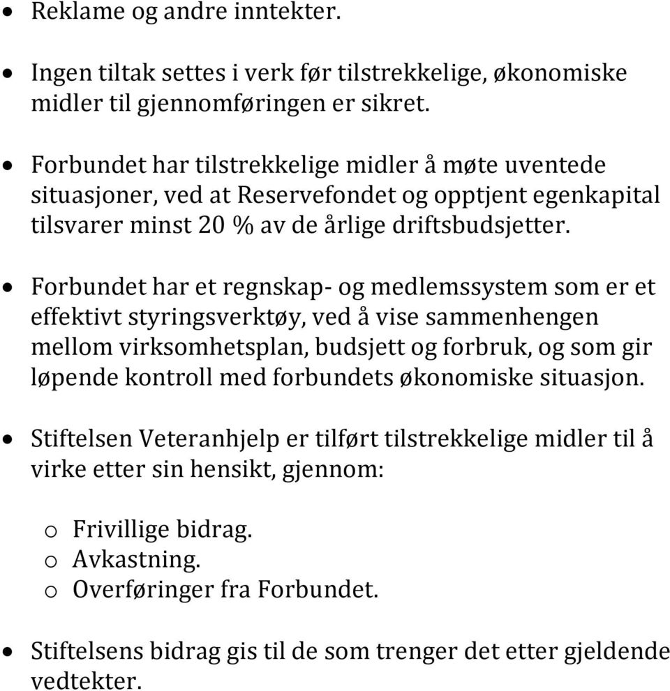 Forbundet har et regnskap- og medlemssystem som er et effektivt styringsverktøy, ved å vise sammenhengen mellom virksomhetsplan, budsjett og forbruk, og som gir løpende kontroll med