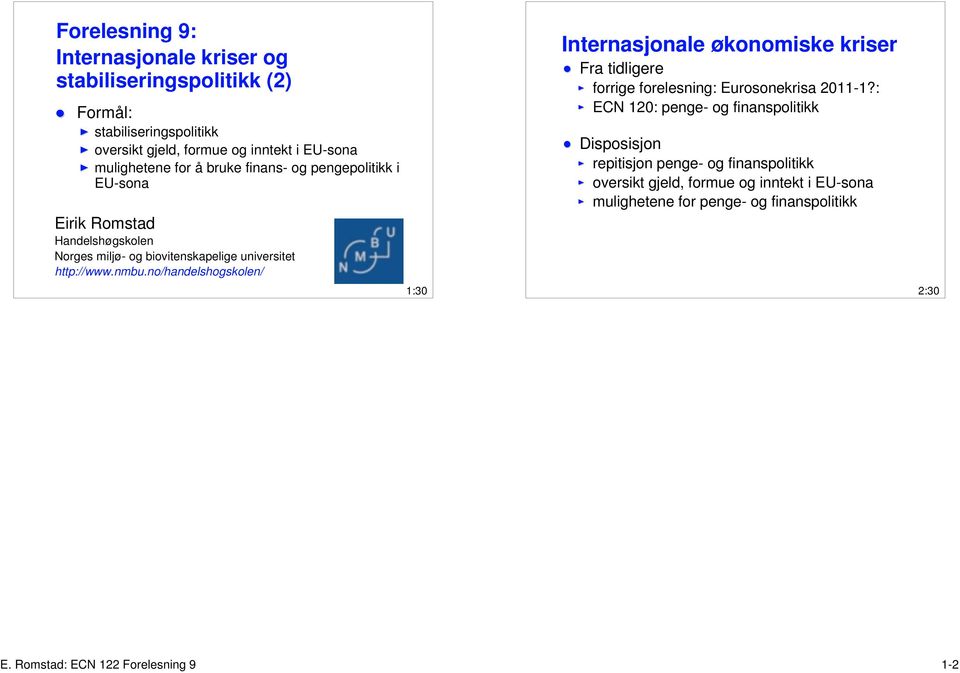 no/handelshogskolen/ 1:30 Internasjonale økonomiske kriser Fra tidligere forrige forelesning: Eurosonekrisa 2011-1?