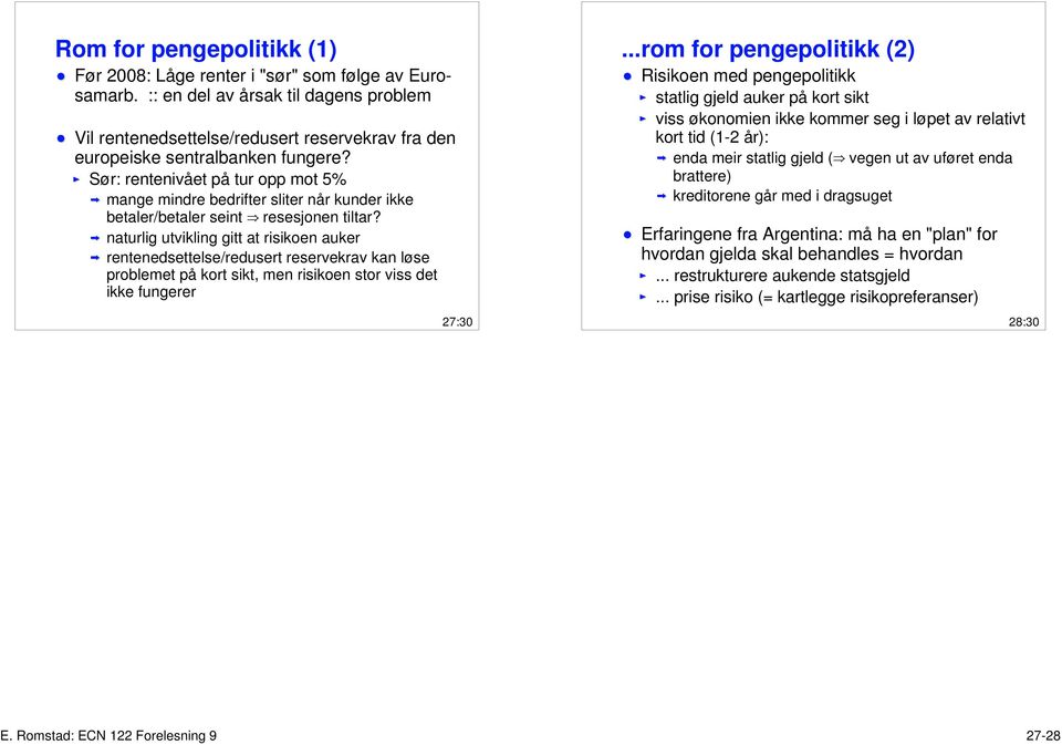 Sør: rentenivået på tur opp mot 5% mange mindre bedrifter sliter når kunder ikke betaler/betaler seint e resesjonen tiltar?