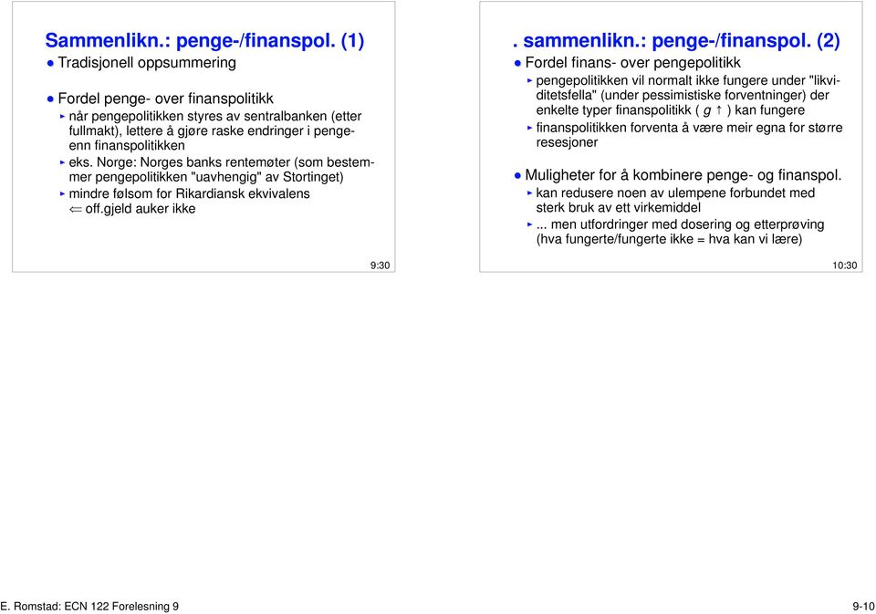 Norge: Norges banks rentemøter (som bestemmer pengepolitikken "uavhengig" av Stortinget) mindre følsom for Rikardiansk ekvivalens s off.gjeld auker ikke 9:30. sammenlikn.: penge-/finanspol.