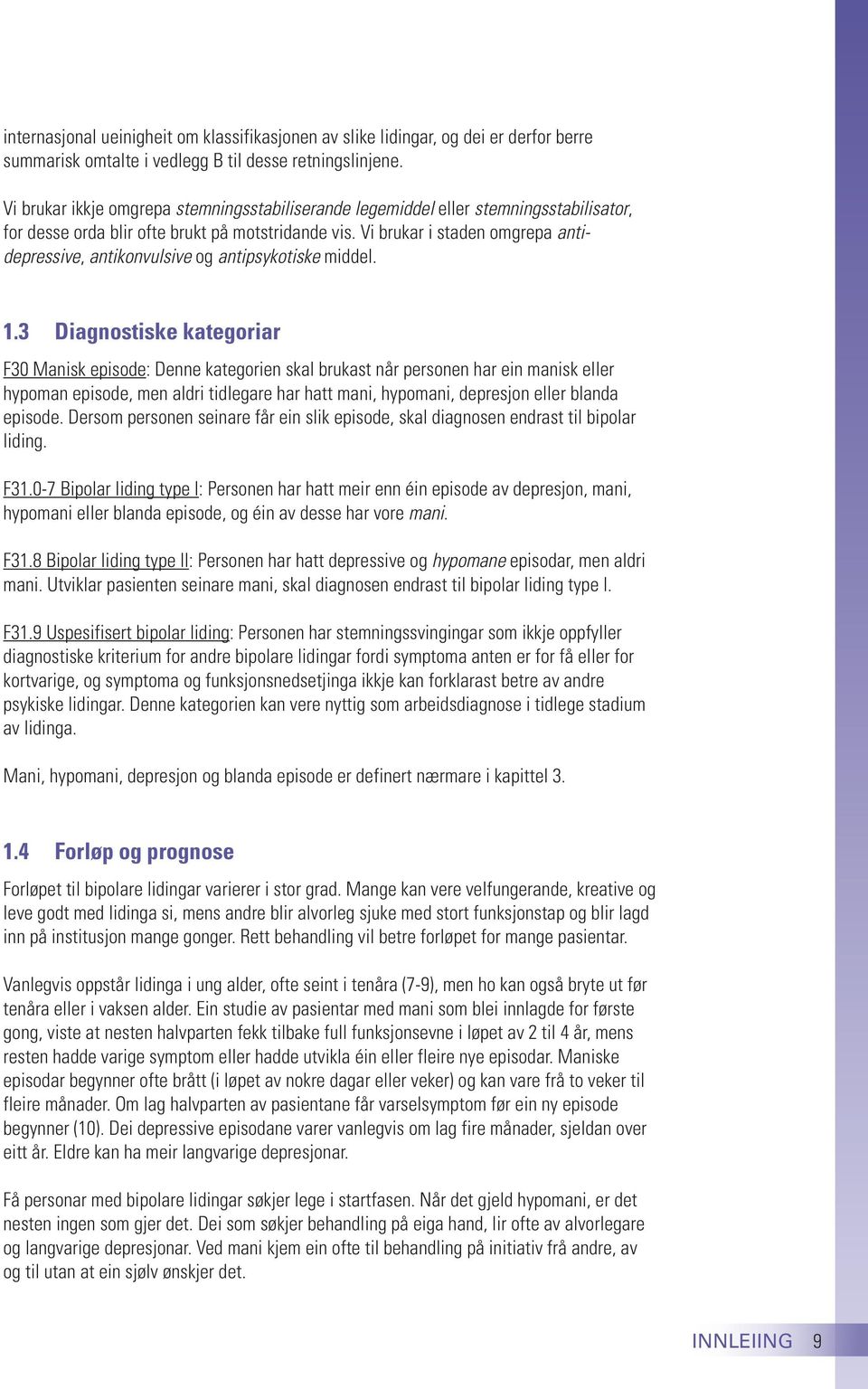 Vi brukar i staden omgrepa antidepressive, antikonvulsive og antipsykotiske middel. 1.