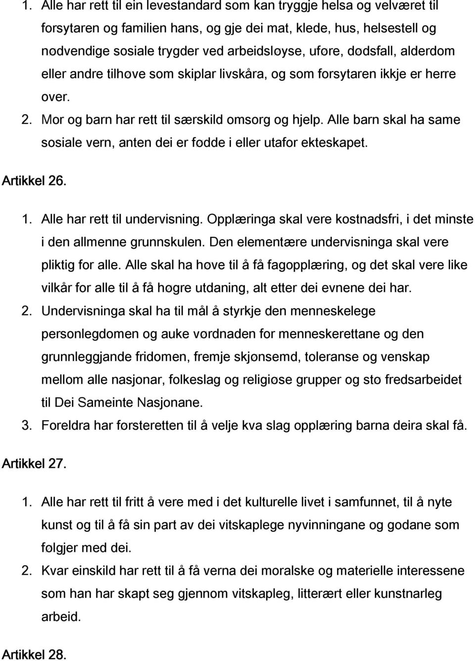 Alle barn skal ha same sosiale vern, anten dei er fødde i eller utafor ekteskapet. Artikkel 26. 1. Alle har rett til undervisning.