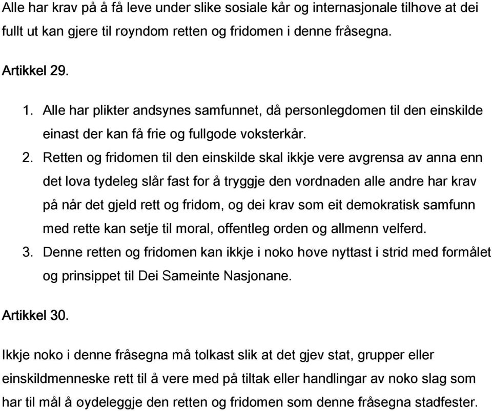 Retten og fridomen til den einskilde skal ikkje vere avgrensa av anna enn det lova tydeleg slår fast for å tryggje den vørdnaden alle andre har krav på når det gjeld rett og fridom, og dei krav som