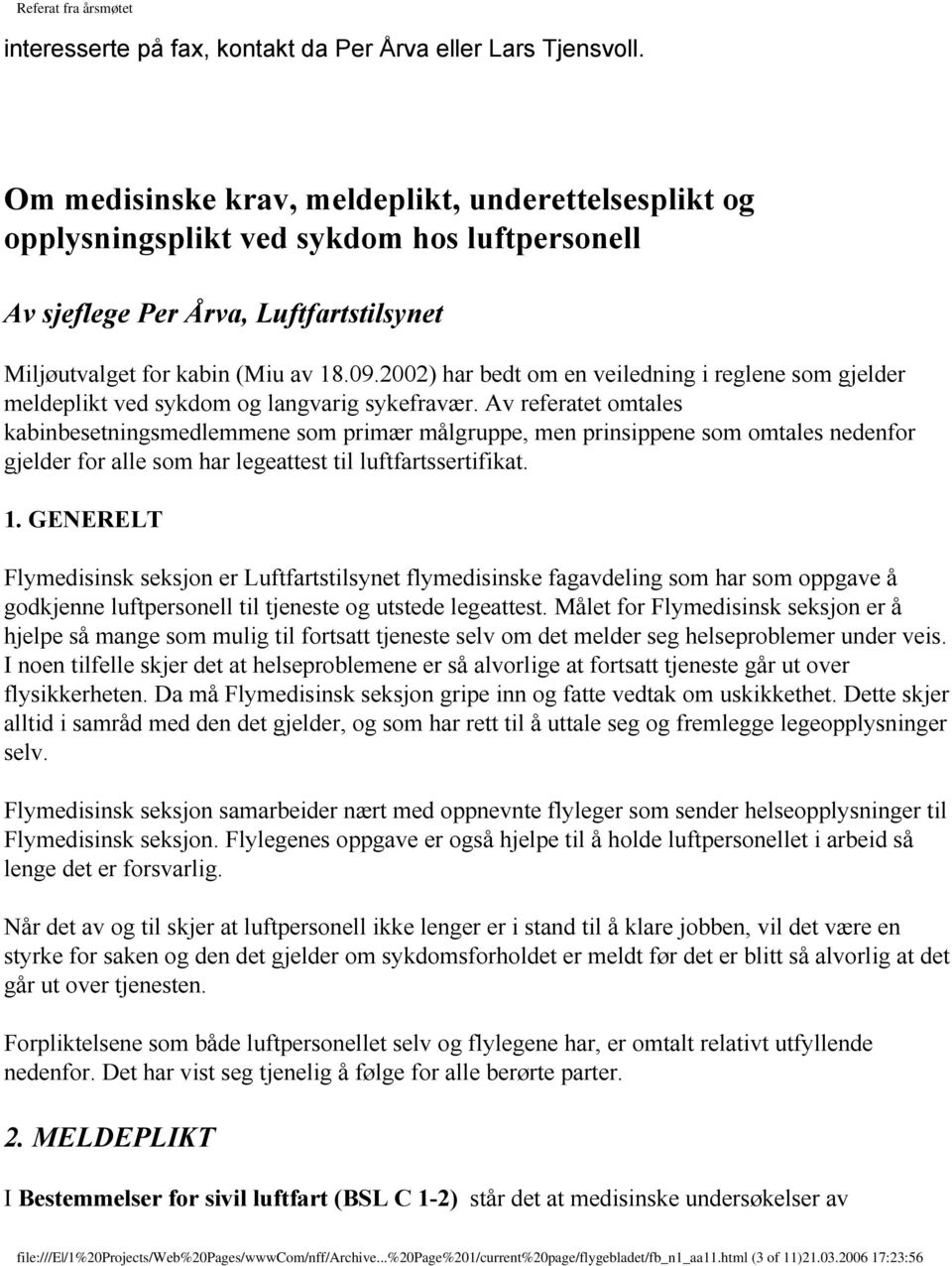 2002) har bedt om en veiledning i reglene som gjelder meldeplikt ved sykdom og langvarig sykefravær.