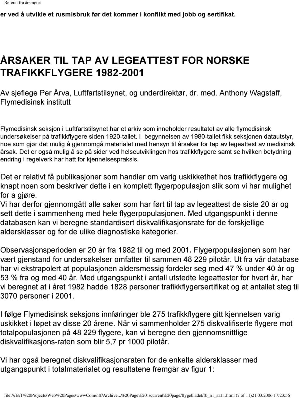 Anthony Wagstaff, Flymedisinsk institutt Flymedisinsk seksjon i Luftfartstilsynet har et arkiv som inneholder resultatet av alle flymedisinsk undersøkelser på trafikkflygere siden 1920-tallet.