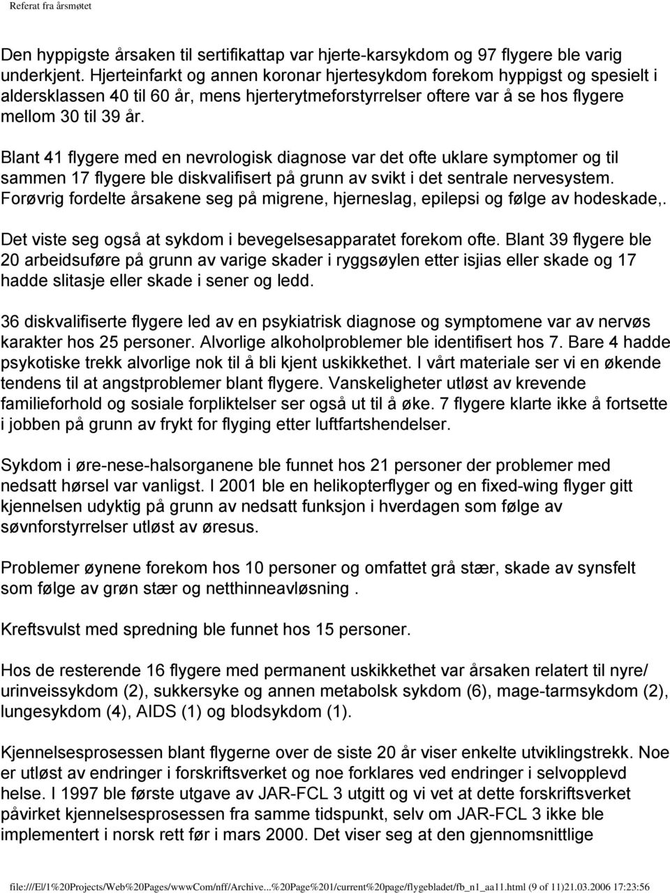 Blant 41 flygere med en nevrologisk diagnose var det ofte uklare symptomer og til sammen 17 flygere ble diskvalifisert på grunn av svikt i det sentrale nervesystem.