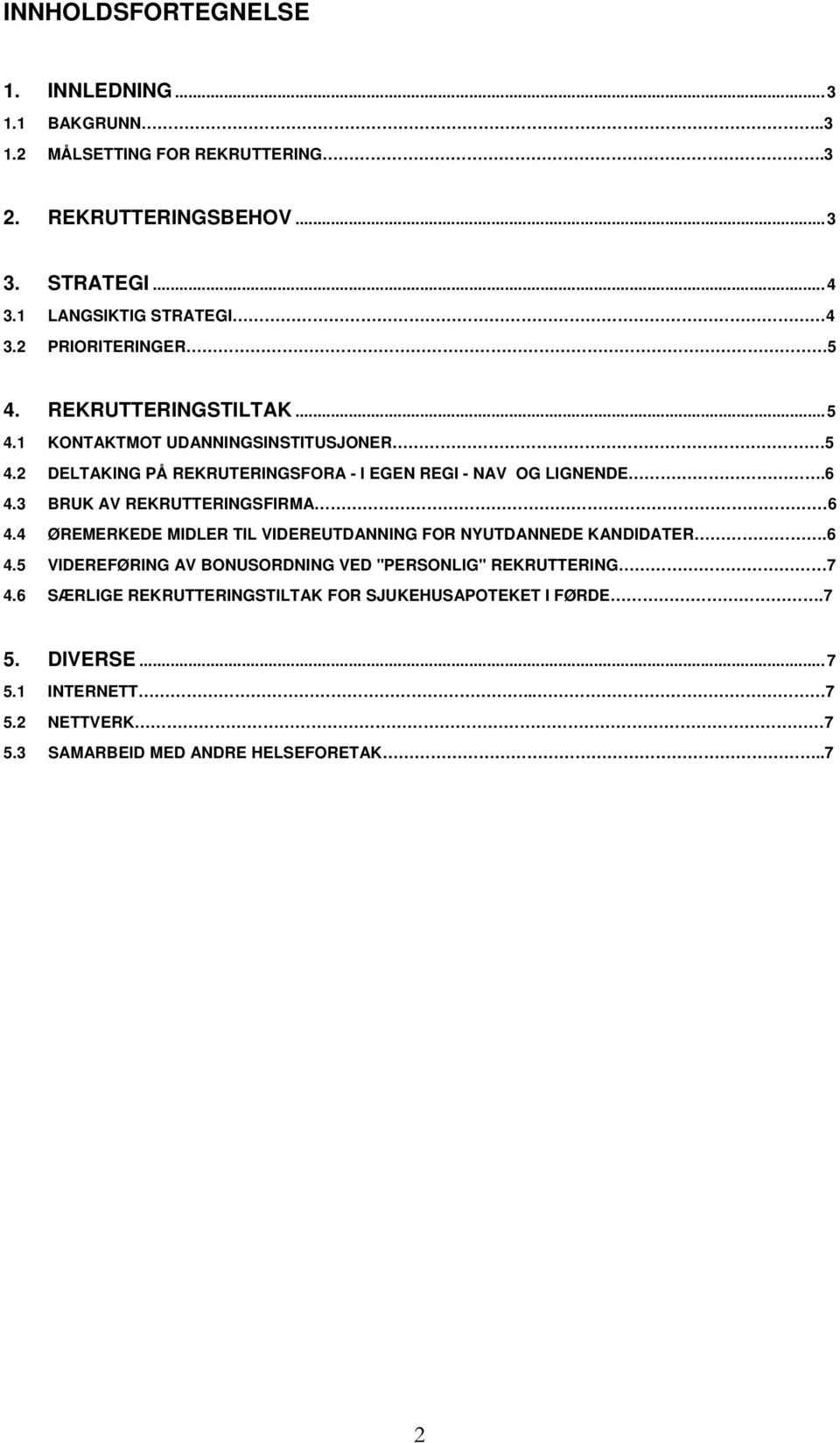 3 BRUK AV REKRUTTERINGSFIRMA 6 4.4 ØREMERKEDE MIDLER TIL VIDEREUTDANNING FOR NYUTDANNEDE KANDIDATER.6 4.5 VIDEREFØRING AV BONUSORDNING VED "PERSONLIG" REKRUTTERING 7 4.