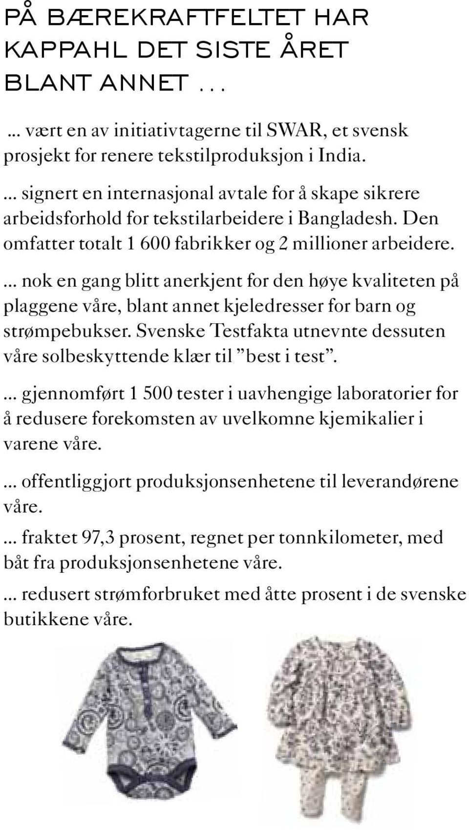 ... nok en gang blitt anerkjent for den høye kvaliteten på plaggene våre, blant annet kjeledresser for barn og strømpebukser.