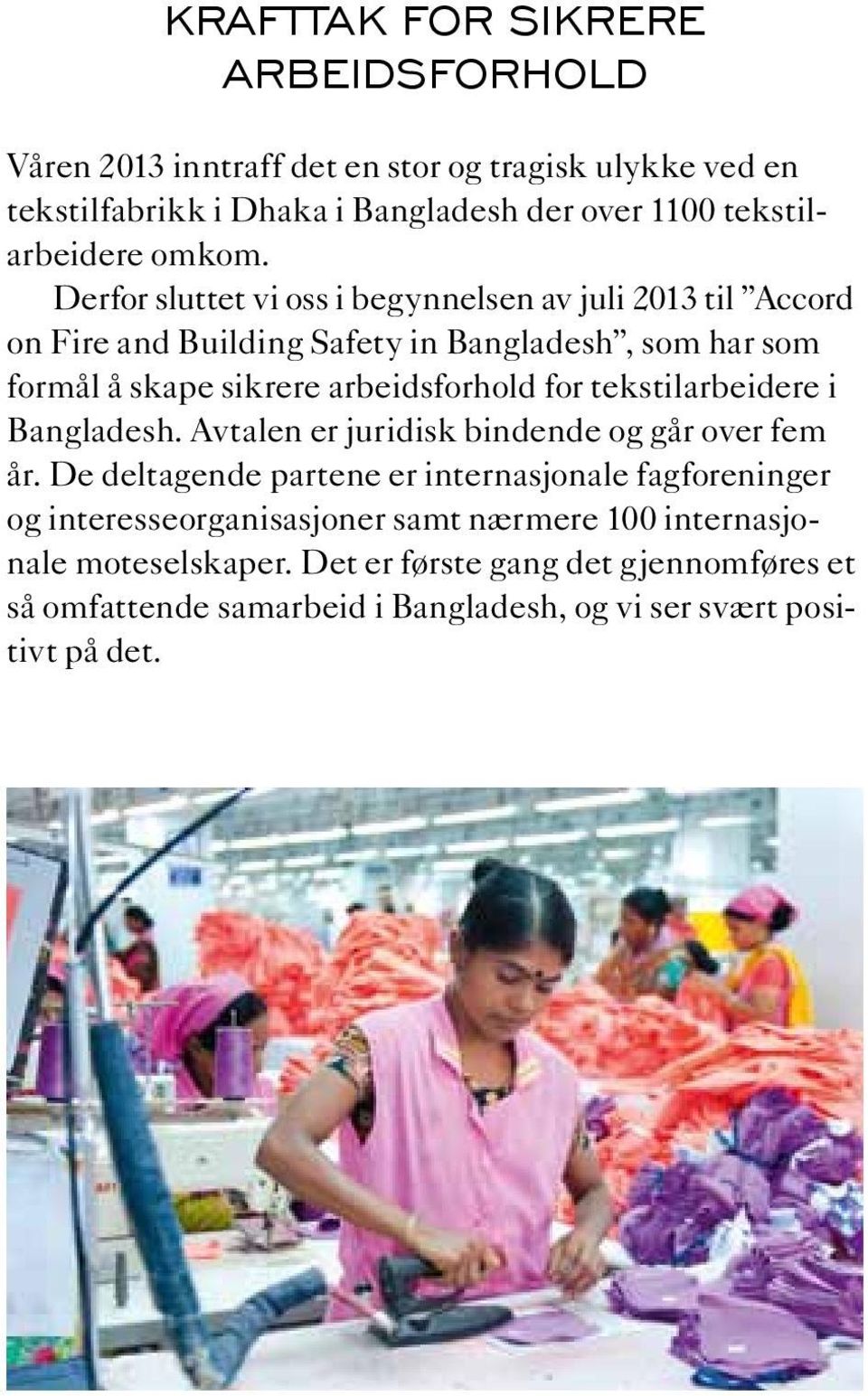 Derfor sluttet vi oss i begynnelsen av juli 2013 til Accord on Fire and Building Safety in Bangladesh, som har som formål å skape sikrere arbeidsforhold for