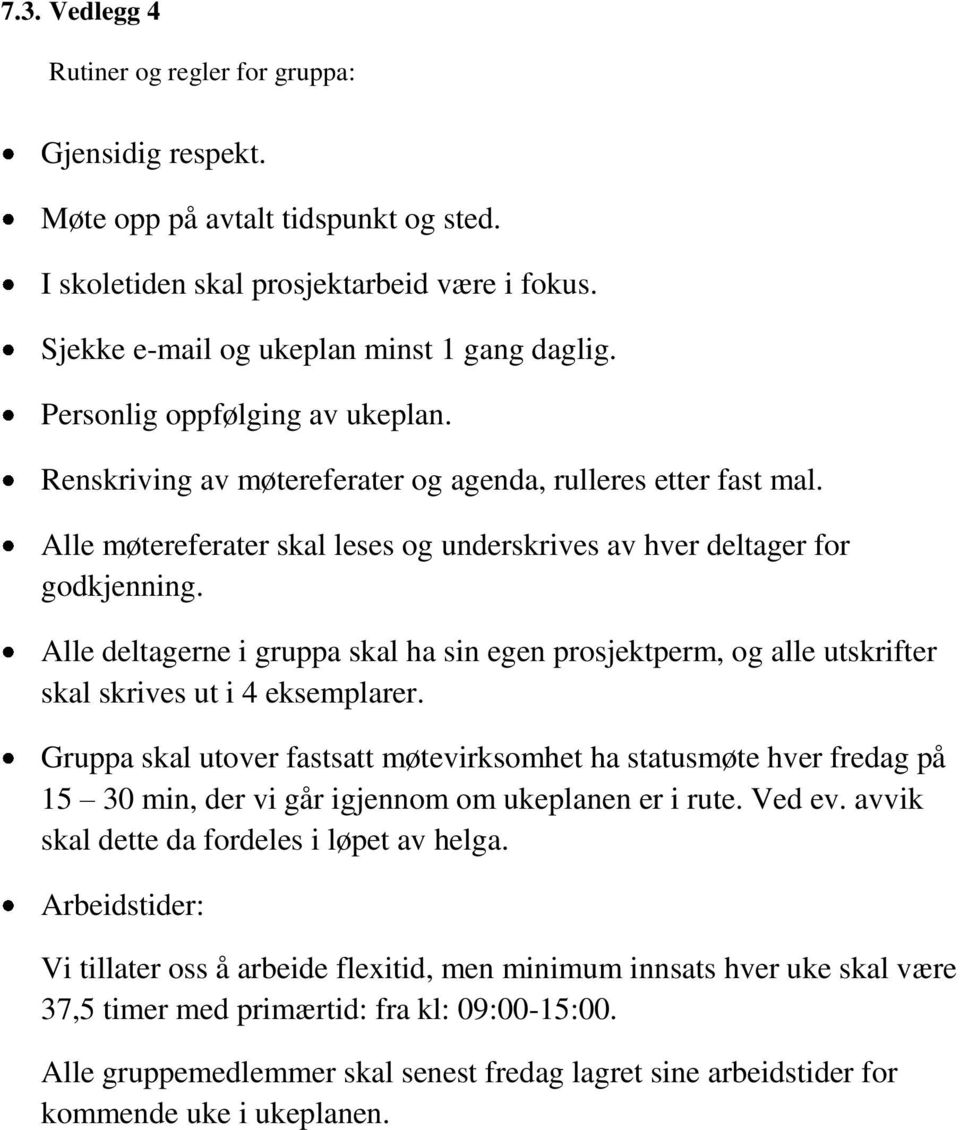 Alle deltagerne i gruppa skal ha sin egen prosjektperm, og alle utskrifter skal skrives ut i 4 eksemplarer.